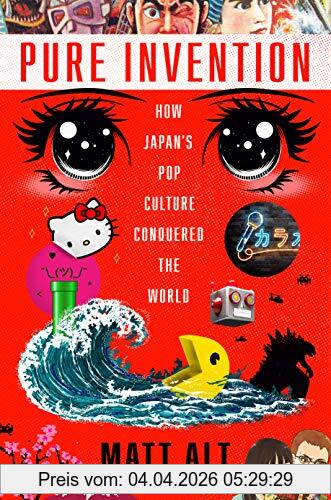 Matt Alt Pure Invention, How Japan's Pop Culture Conquered The World