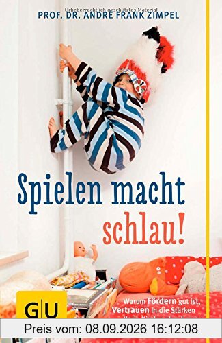 Spielen macht schlau!: Warum Fördern gut ist, Vertrauen in die Stärken Ihres Kindes aber besser (GU Reader P&F)