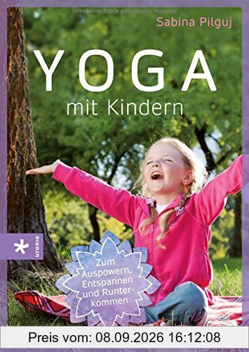 Yoga mit Kindern: Zum Auspowern, Entspannen und Runterkommen