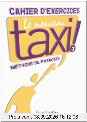 Le nouveau taxi ! 3 : méthode de français niveau B1 : cahier d'exercices