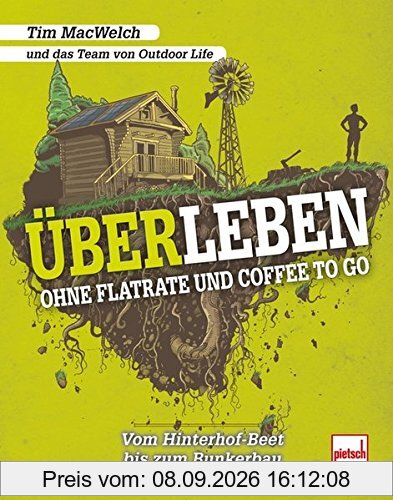 ÜBERLEBEN ohne Flatrate und Coffee To Go: Vom Hinterhof-Beet bis zum Bunkerbau
