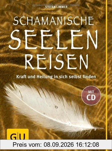 Schamanische Seelenreisen (mit CD): Kraft und Heilung in sich selbst finden. Mit Übungen und Ritualen für den Alltag. (GU Text-Ratgeber)
