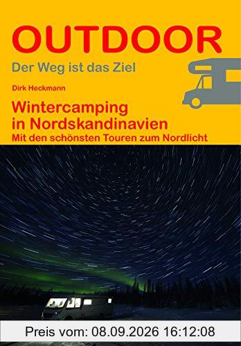 Wintercamping in Nordskandinavien: Mit den schönsten Touren zum Nordlicht (Der Weg ist das Ziel) (Outdoor Regional Wanderführer)