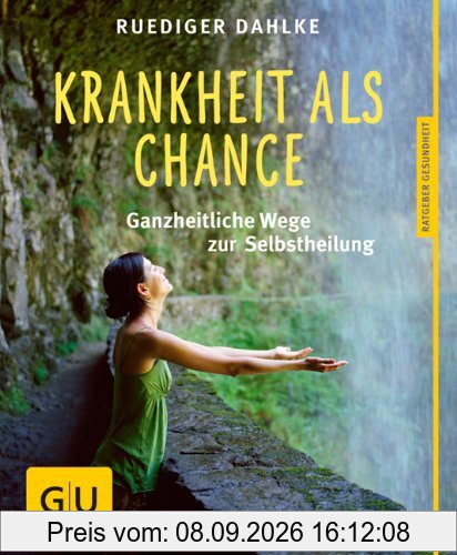 Krankheit als Chance: Ganzheitliche Wege zur Selbstheilung (GU Ratgeber Gesundheit)