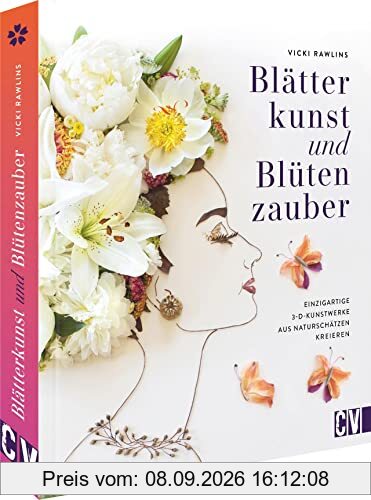 DIY Buch – Blätterkunst und Blütenzauber: Einzigartige 3D-Kunstwerke aus Naturschätzen kreieren. Basteln mit Naturmaterialien. Blumen, Blüten, Blätter und Co. sammeln, trocknen, pressen