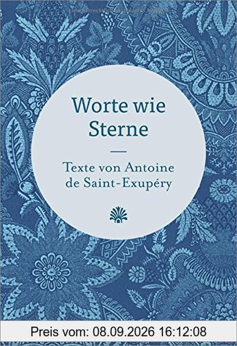 Worte wie Sterne: Texte von Antoine de Saint-Exupéry