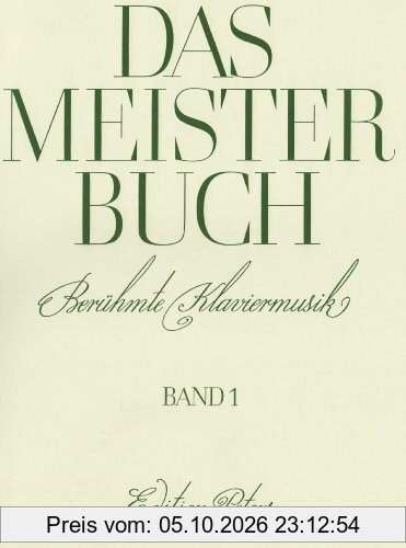 Das Meisterbuch, Band 1: Eine Sammlung berühmter Klaviermusik aus drei Jahrhunderten