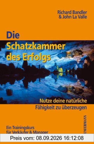 Die Schatzkammer des Erfolgs: Ein Trainingskurs für Verkäufer und Manager. Nutze deine natürliche Fähigkeit zu überzeugen