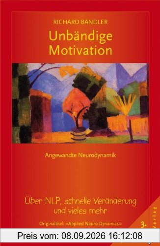 Unbändige Motivation: Über NLP, schnelle Veränderungen und vieles mehr