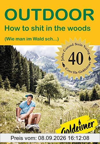 How to sh.. in the woods: (Wie man im Wald sch...) Jubiläumsausgabe (Outdoor Basiswissen)