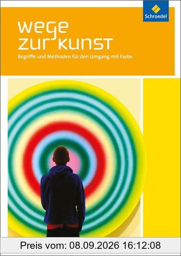 Wege zur Kunst. Begriffe und Methoden für den Umgang mit Bildern: Wege zur Kunst: Begriffe und Methoden für den Umgang mit Farbe: Schülerband