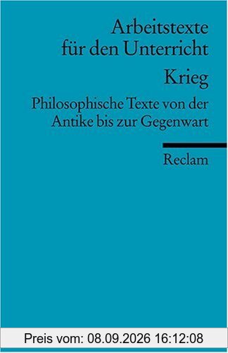 Krieg: Philosophische Texte von der Antike bis zur Gegenwart. (Arbeitstexte für den Unterricht)