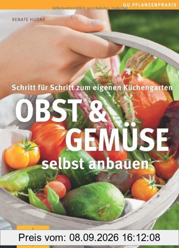 Obst & Gemüse selbst anbauen: Schritt für Schritt zum eigenen Küchengarten (GU PraxisRatgeber Garten)