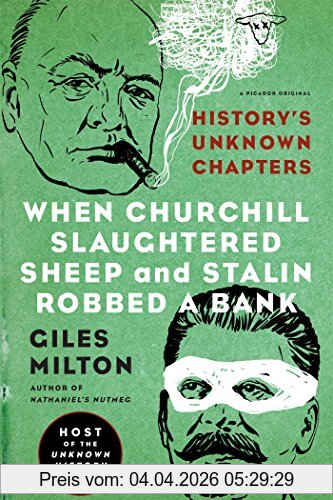 Giles Milton When Churchill Slaughtered Sheep And Stalin Robbed A Bank, History's Unknown Chapters