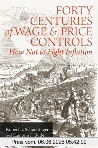 Schuettinger, Robert L. Forty Centuries Of Wage And Price Controls, How Not To Fight Inflation