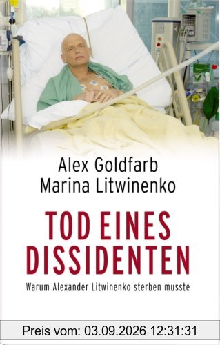 Tod eines Dissidenten. Warum Alexander Litwinenko sterben musste