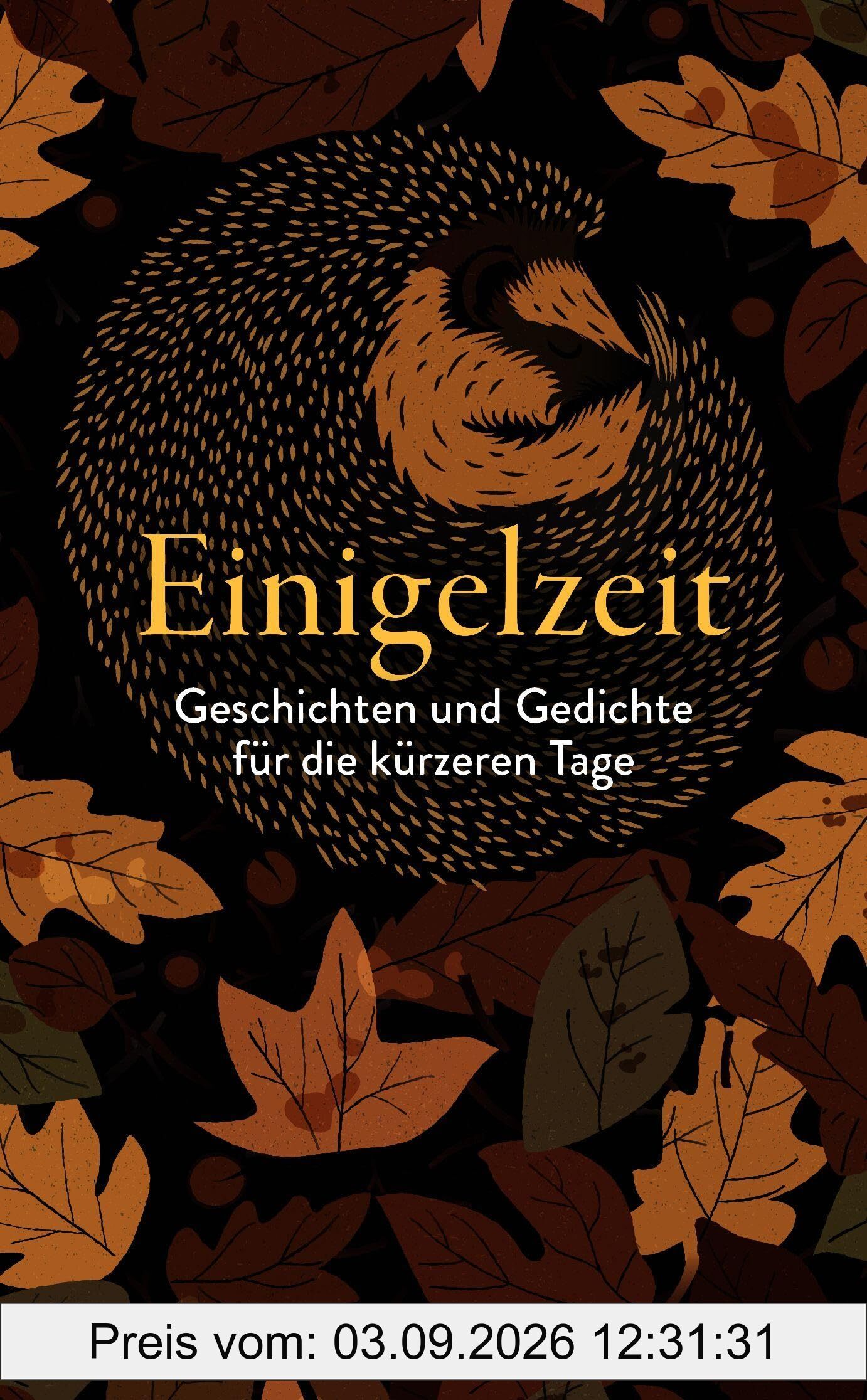 Einigelzeit: Geschichten und Gedichte für die kürzeren Tage