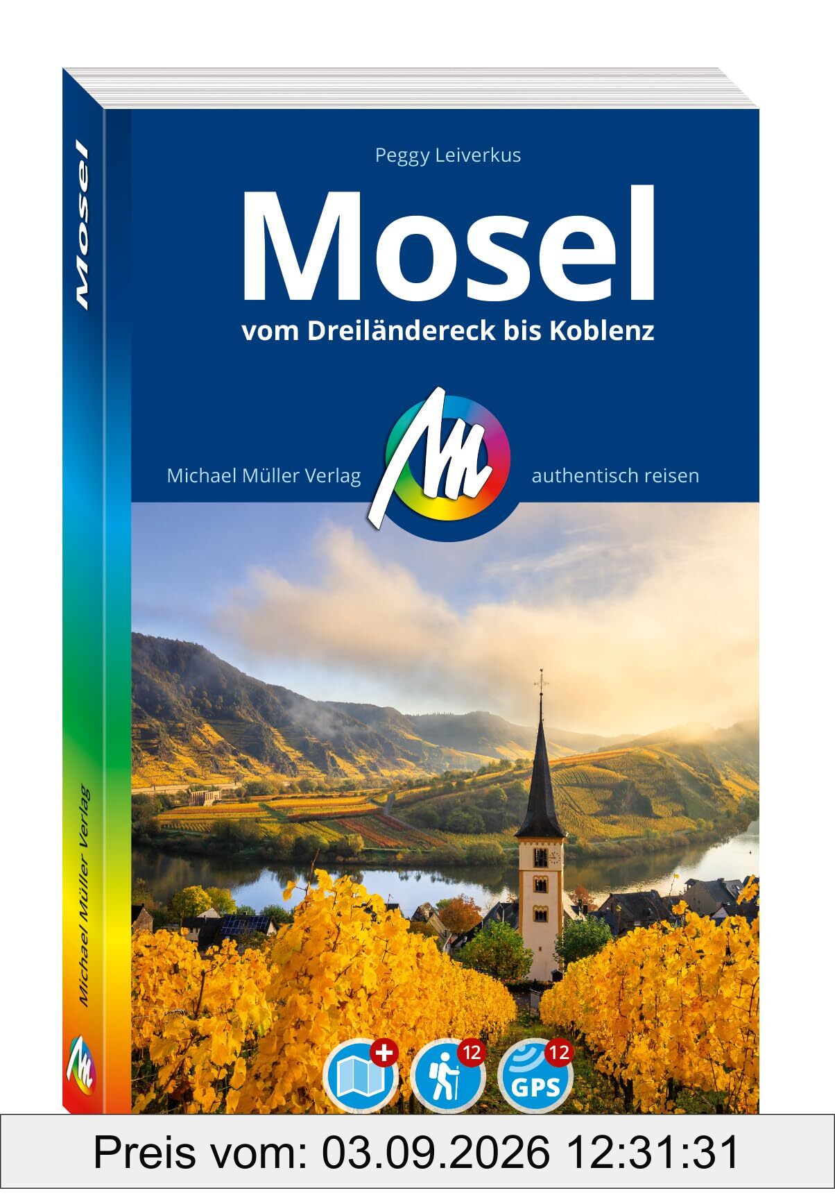 MICHAEL MÜLLER Reiseführer Mosel: Vom Dreiländereck bis Koblenz. 100% authentisch, aktuell und vor Ort recherchiert. Inkl. Faltkarte. (MM-Reisen)
