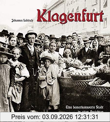 Klagenfurt: Eine bemerkenswerte Stadt in alten Ansichten