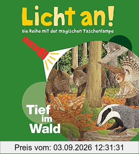 Tief im Wald: Licht an! (Licht an! Die Reihe mit der magischen Taschenlampe)
