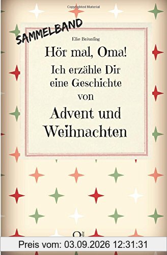 Hör mal, Oma! Ich erzähle Dir eine Geschichte von Advent und Weihnachten: Advents- und Weihnachtsgeschichten - Von Kindern erzählt
