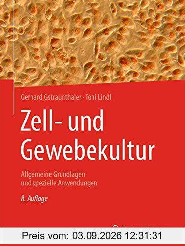 Zell- und Gewebekultur: Allgemeine Grundlagen und spezielle Anwendungen