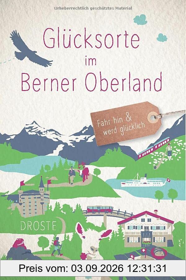 Glücksorte im Berner Oberland: Fahr hin und werd glücklich