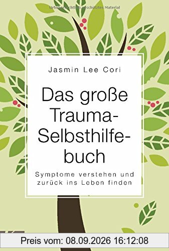 Das große Trauma-Selbsthilfebuch: Symptome verstehen und zurück ins Leben finden