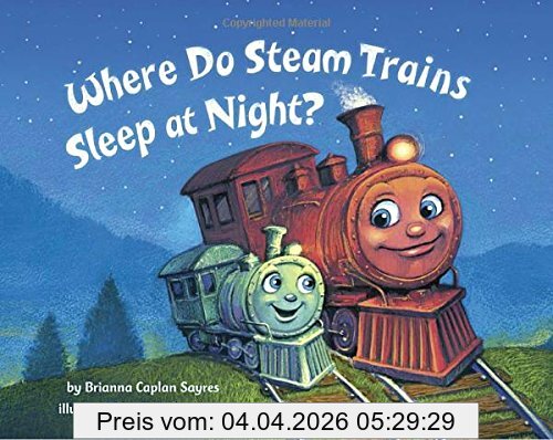 Sayres, Brianna Caplan Where Do Steam Trains Sleep At Night?