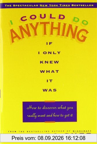 I Could Do Anything If I Only Knew What It Was: How to Discover What You Really Want and How to Get It