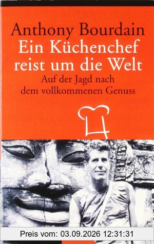Ein Küchenchef reist um die Welt: Auf der Jagd nach dem vollkommenen Genuss