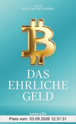 Bitcoin – Das ehrliche Geld: Eine Antwort in Zeiten der Geldentwertung – Wie eine neue Technologie uns vor Inflation und Finanzkrisen schützen kann