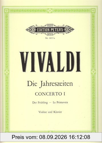 Die Jahreszeiten: Konzert für Violine, Streicher und Basso continuo E-dur op. 8 Nr. 1 RV 269 Der Frühling: Vier Konzerte für Violine und Streichorchester / Opus VIII / Nr. 1-4