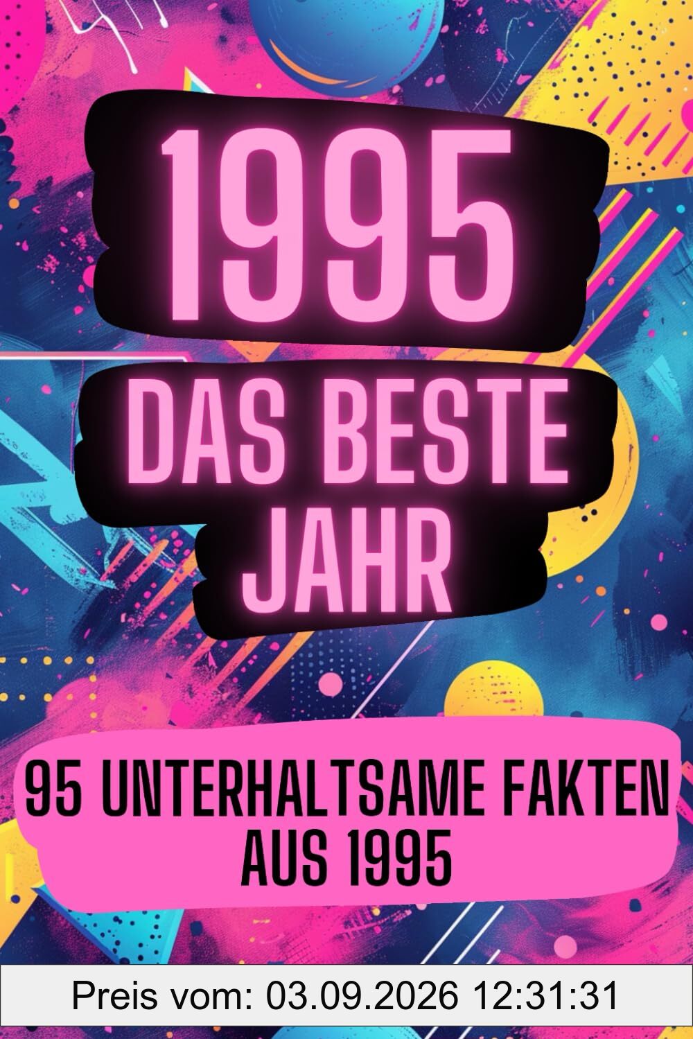 1995 - das beste Jahr: 95 unterhaltsame Fakten aus 1995