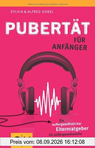 Pubertät für Anfänger: Ein außergewöhnlicher Elternratgeber für außergewöhnliche Umstände (GU Reader P&F)
