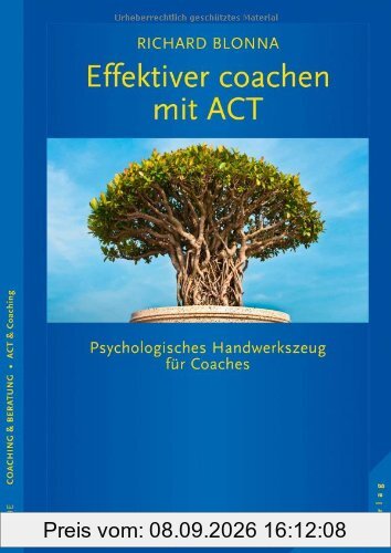 Effektiver Coachen mit ACT: Psychologisches Handwerkszeug für Coaches