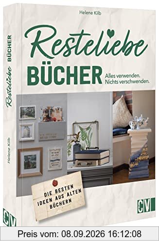 Papier basteln: Resteliebe Bücher – Alles verwenden, nichts verschwenden. Die besten Ideen aus alten Büchern. Kreatives Basteln mit Papier.