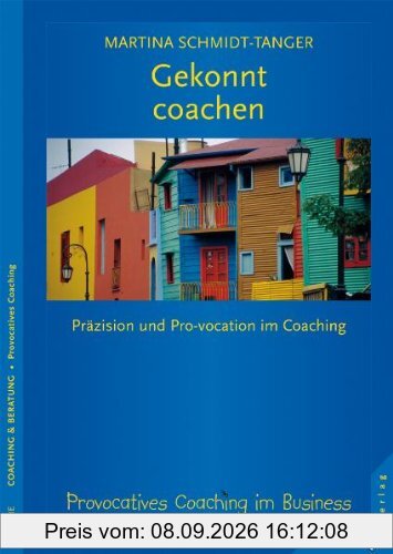 Gekonnt coachen: Präzision und Pro-vokation im Coaching