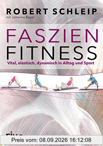 Faszien-Fitness: Vital, elastisch, dynamisch in Alltag und Sport