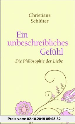 Gebr. - Ein unbeschreibliches Gefühl: Die Philosophie der Liebe