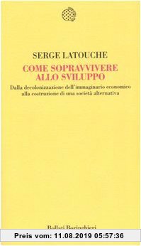 Gebr. - Come sopravvivere allo sviluppo. Dalla decolonizzazione dell'immaginario economico alla costruzione di una società alternativa