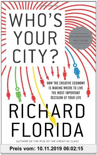 Who's Your City?: How the Creative Economy Is Making Where to Live the Most Important Decision of Your Life
