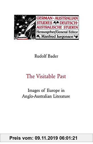 Gebr. - The Visitable Past: Images of Europe in Anglo-Australian Literature (German-Australian Studies / Deutsch-Australische Studien)