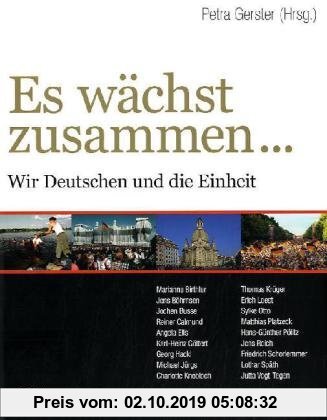 Gebr. - Es wächst zusammen...: Wir Deutschen und die Einheit