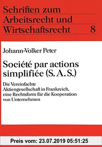 Gebr. - Société par actions simplifiée (S.A.S.): Die Vereinfachte Aktiengesellschaft in Frankreich, eine Rechtsform für die Kooperation von Unternehme