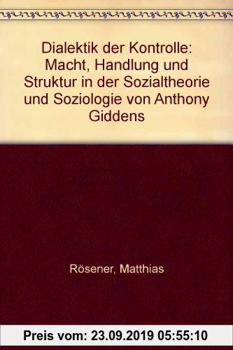Gebr. - Dialektik der Kontrolle: Macht, Handlung und Struktur in der Sozialtheorie und Soziologie von Anthony Giddens
