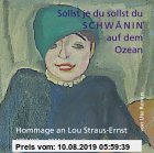 Gebr. - Sollst je du sollst du Schwänin auf dem Ozean: Hommage an Lou Straus-Ernst