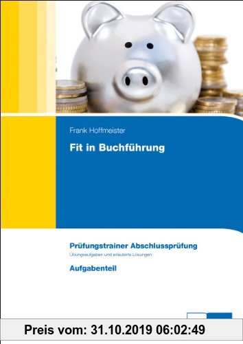 Gebr. - Fit in Buchführung: Prüfungstrainer Abschlussprüfung mit Aufgaben- und erläutertem Lösungsteil: Prüfungstrainer Abschlussprüfung mit Informati