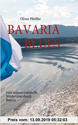Gebr. - BAVARIA BLUES: Eine unkonventionelle Winterreise durch Bayern.
