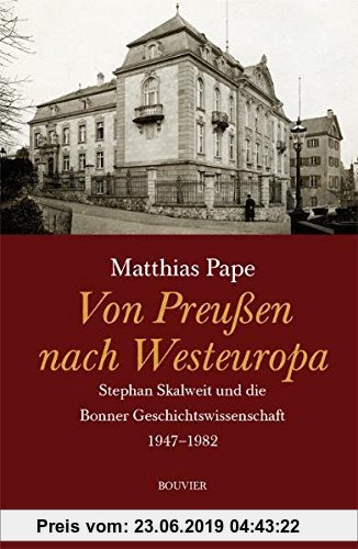 Gebr. - Von Preußen nach Westeuropa: Stefan Skalweit und die Bonner Geschichtswissenschaft 1947-1982